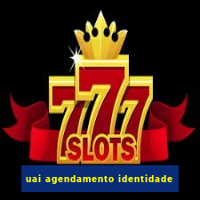 uai agendamento identidade